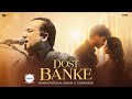 Dost Banke (Official Video) : Rahat Fateh Ali Khan X Gurnazar | Priyanka Chahar Choudhary