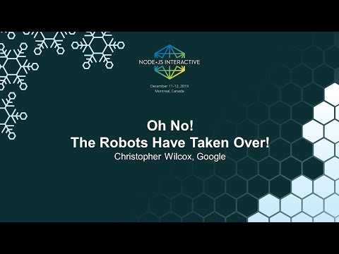 Oh No! The Robots Have Taken Over! - Christopher Wilcox, Google
