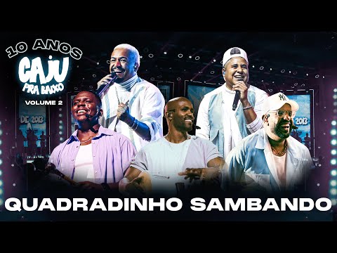 Caju Pra Baixo  - Quadradinho Sambando | 10 Anos de Caju, Vol. 2 (Vídeo Oficial)