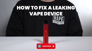 How to fix a leaking vape device