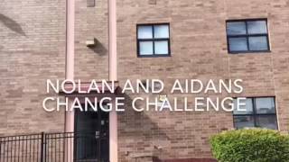 Change Challenge- Aidan and Nolan