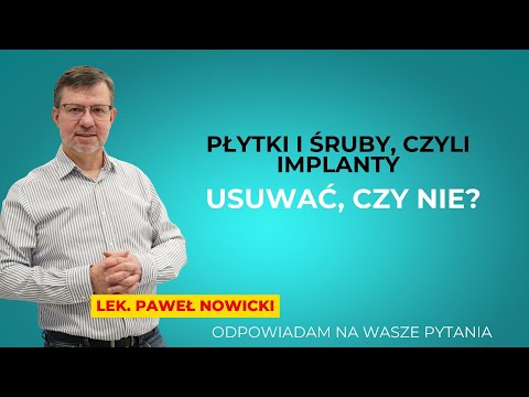 Płytki i śruby, czyli Implanty po złamaniu - Usuwać, czy nie?