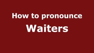 How to pronounce Waiters