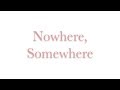 Nowhere, Somewhere