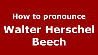 How to pronounce Walter Herschel Beech