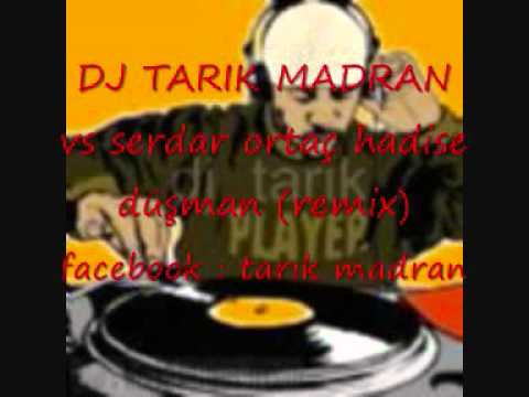 dj tarik madran vs serdar ortac ft hadise düsman(remix)