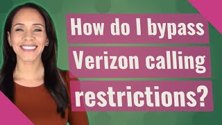 How do I bypass Verizon calling restrictions
