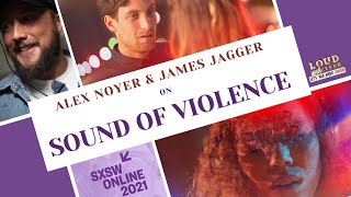 Alex Noyer and James Jagger on SOUND OF VIOLENCE (SXSW Interview)