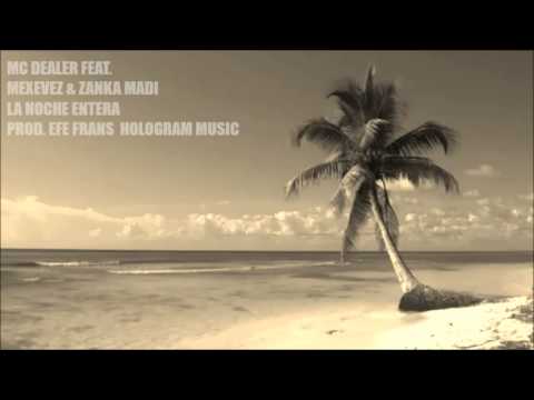 LA NOCHE ENTERA  Mc Dealer  Feat, Mexevez & Zanka Madi (esencia maestra)