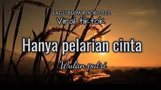 Download lagu slowrock viral tiktok 2022 - Hanya pelarian cinta - Wulan putri - mp3