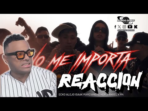 REACCIONANDO A NO ME IMPORTA DE ECKO, ALEJO ISAKK, MARCIANEKE, HDR, J ANGEL Y M4