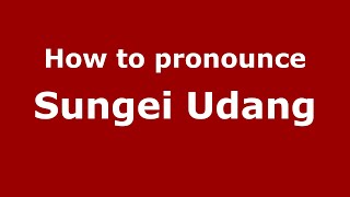 How to pronounce Sungei Udang