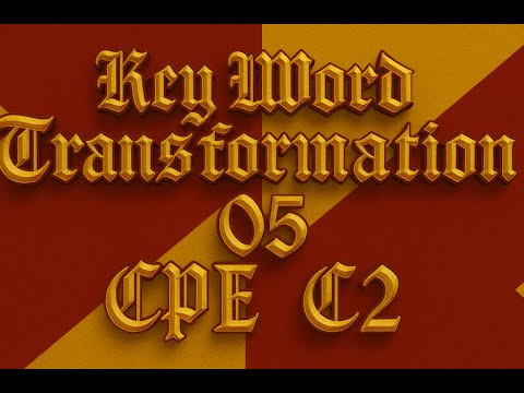 KEY WORD TRANSFORMATION - C2 Cambridge | TEST 05