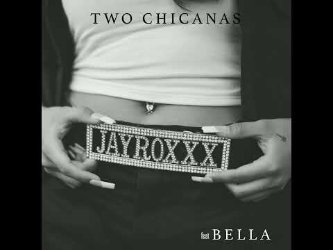 Jay Roxxx, BELLA - Two Chicanas [CLEAN]
