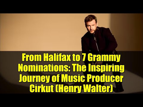 From Halifax to 7 Grammy Nominations: The Inspiring Journey of Music Producer Cirkut (Henry Walter)