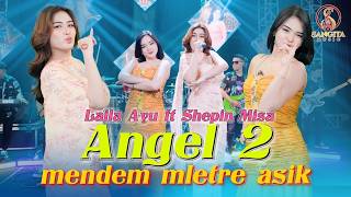 Download lagu ANGEL 2 - LAILA AYU ft SHEPIN MISA | TAK LILAKNE YEN KOWE MILIH LIYANE |  LIVE MUSIC VIDEO mp3