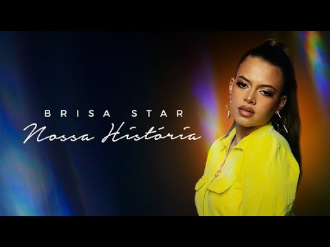 Brisa Star - Nossa História (clipe oficial)