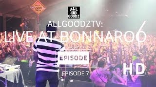 ALLGOODZTV: DEE GOODZ LIVE AT BONNAROO (EPISODE 7)