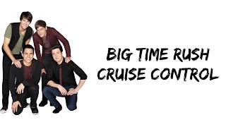 Big Time Rush - Cruise Control (lyrics)