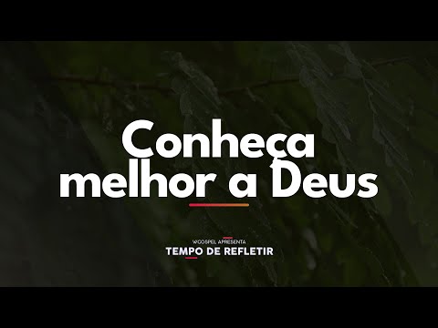[Tempo de Refletir] Conheça melhor a Deus
