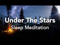 Guided Sleep Meditation Deep Sleep Under The Stars Peace With Sleep Music