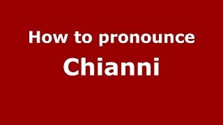 How to pronounce Chianni