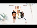 Have Mercy 2- Kofi Kinaata Ft Sarkodie (Full Video & Lyrics)
