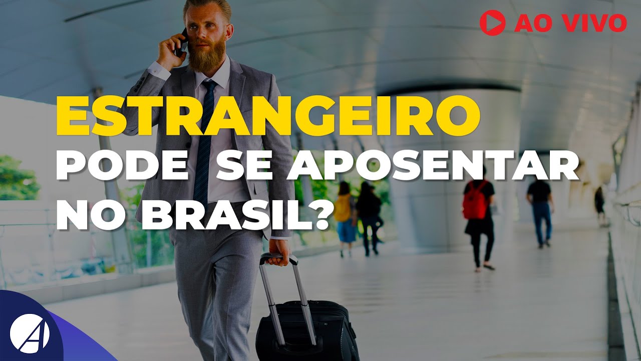 ESTRANGEIRO PODE SE APOSENTAR NO BRASIL?