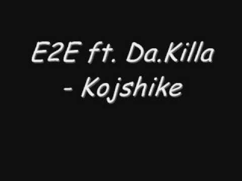 E2E ft. Da.Killa - Kojshike