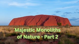The Majestic Monoliths of Nature - Part 2