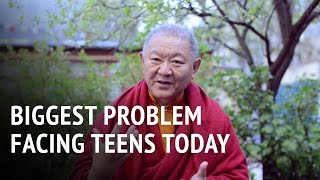 Ringu Tulku – Biggest Problem Facing Teens Today
