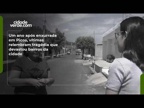 Um ano após enxurrada em Picos, vítimas relembram tragédia que devastou bairros da cidade