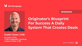 Originator's Blueprint for Success: Routine That Works! Dustin Owen Webinar The Loan Officer Podcast