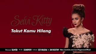 Download lagu Selvi Kitty - Takut Kamu Hilang ( Audio Video) mp3