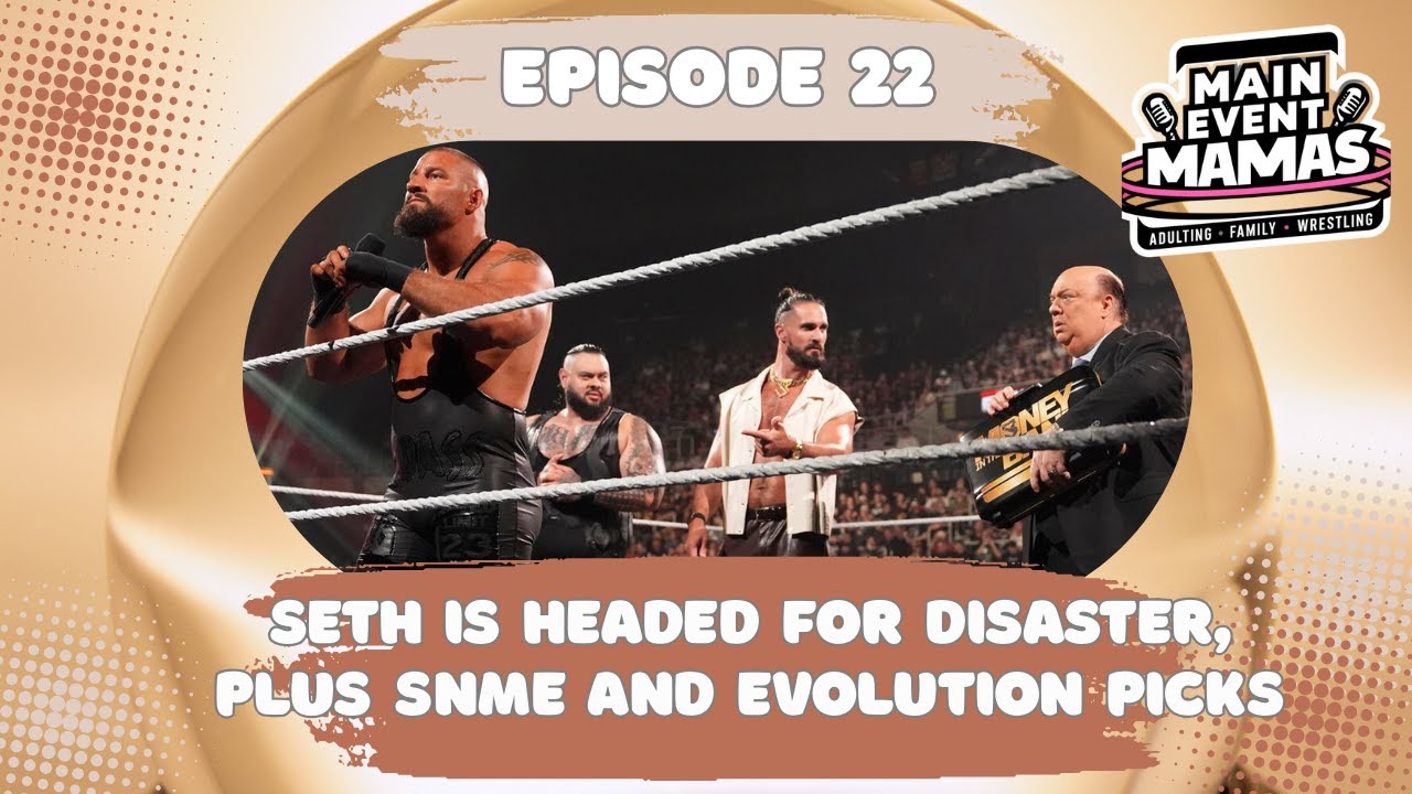 Main Event Mamas Episode 22: Seth is in Danger Plus Saturday Night Event & Evolution Main Event Mamas Episode 22: Seth is in Danger Plus Saturday Night Event & Evolution