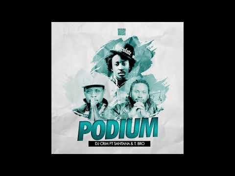 DJ CRIM FT SANTANA T BRO - PODIUM