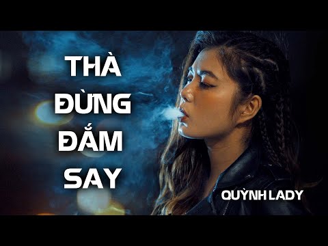 THÀ ĐỪNG ĐẮM SAY - QUỲNH LADY | OFFICIAL MV SONG ĐẠT MEDIA | Thà rằng mình đừng quen biết