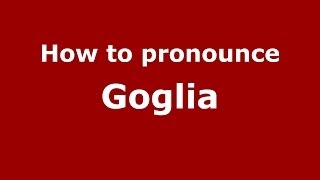 How to pronounce Goglia