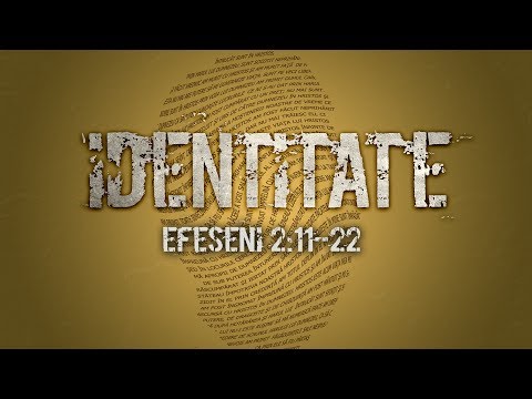 Identitate - Efeseni 2:11-22 - "Împăcaţi"