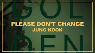 JUNG KOOK - PLEASE DON'T CHANGE (LYRICS) | ITSLYRICSOK