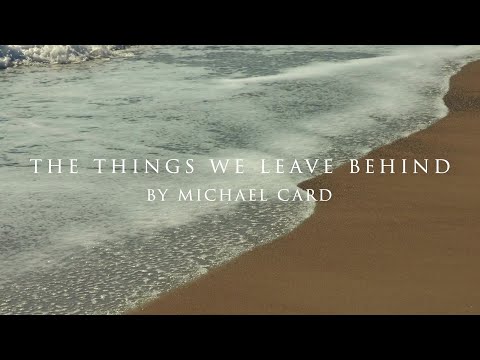 The Things We Leave Behind (Lyrics) - by Michael Card