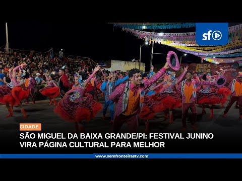 SÃO MIGUEL DA BAIXA GRANDE/PI: FESTIVAL JUNINO VIRA PÁGINA CULTURAL PARA MELHOR