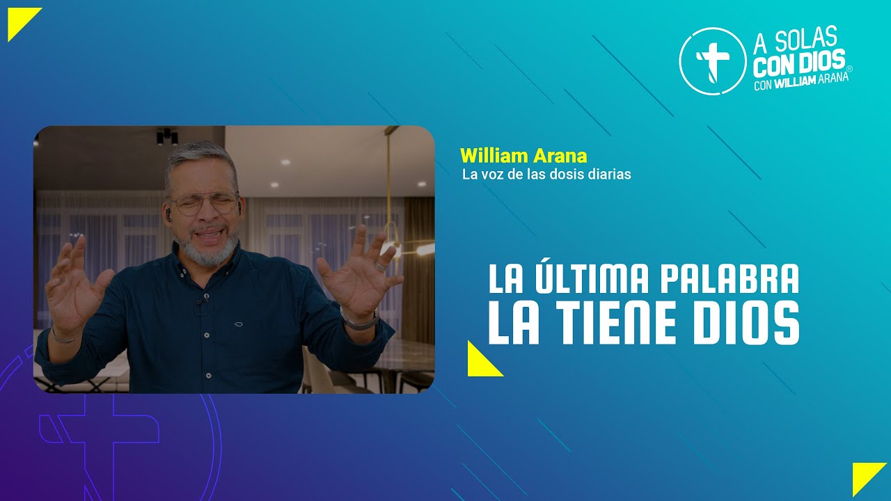A solas con Dios con William Arana l La última palabra la tiene Dios l 11 de Diciembre 2024