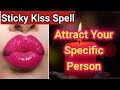 STICKY KISS SPELL ️ATTRACT YOUR SPECIFIC PERSON ️