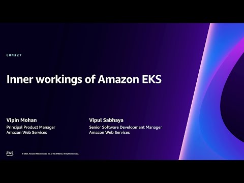 AWS re:Invent 2023 - Inner workings of Amazon EKS (CON327)