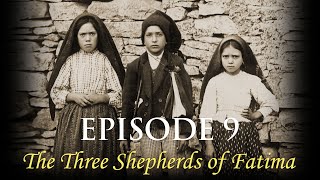 Episode 9: The Three Shepherds of Fatima