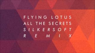 Flying Lotus - All The Secrets (Silkersoft Remix)