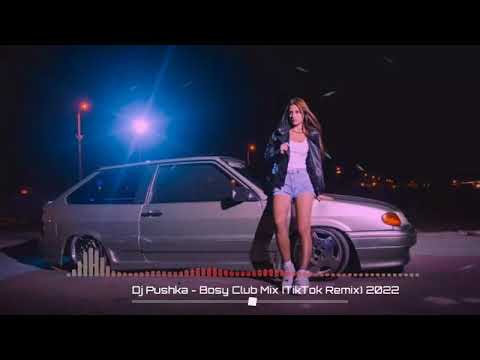 DJ Pushka - Bosy Club Mix (TikTok Remix) 2022