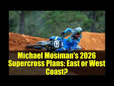 Michael Mosiman's 2026 Supercross Plans: East or West Coast?