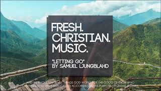 &quot;Letting Go&quot; by Samuel Ljungblahd (New Christian Pop)